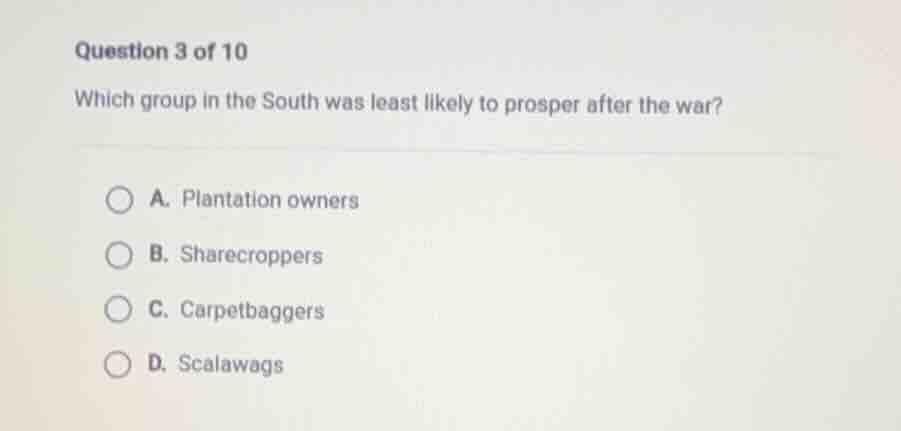 question 3 of 10 which group in the south was least likely to prosper a…