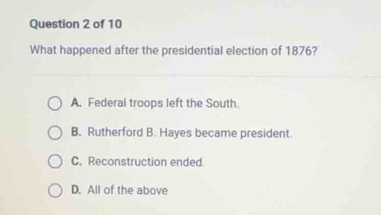 question 2 of 10 what happened after the presidential election of 1876?…