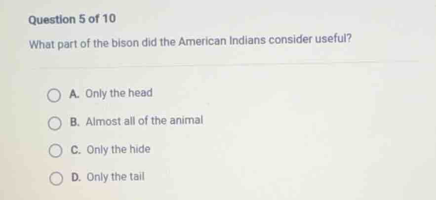 question 5 of 10 what part of the bison did the american indians consid…