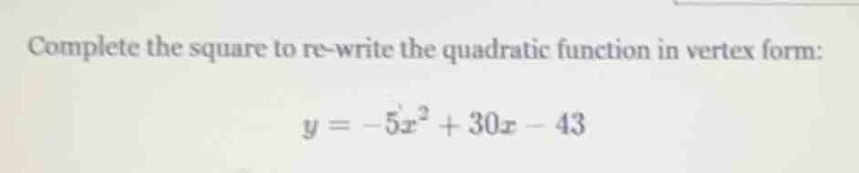 complete the square to re-write the quadratic function in vertex form: …