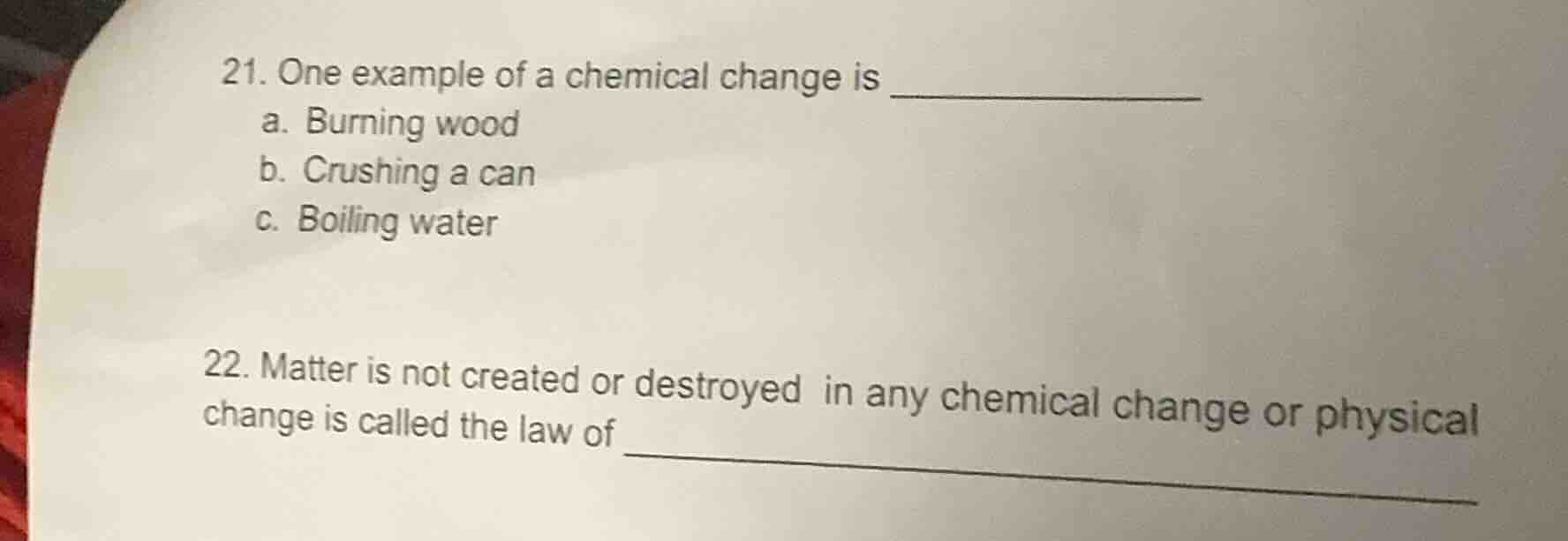 21. one example of a chemical change is ______ a. burning wood b. crush…