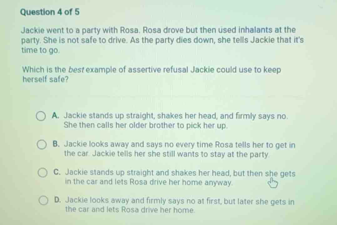 question 4 of 5 jackie went to a party with rosa. rosa drove but then u…