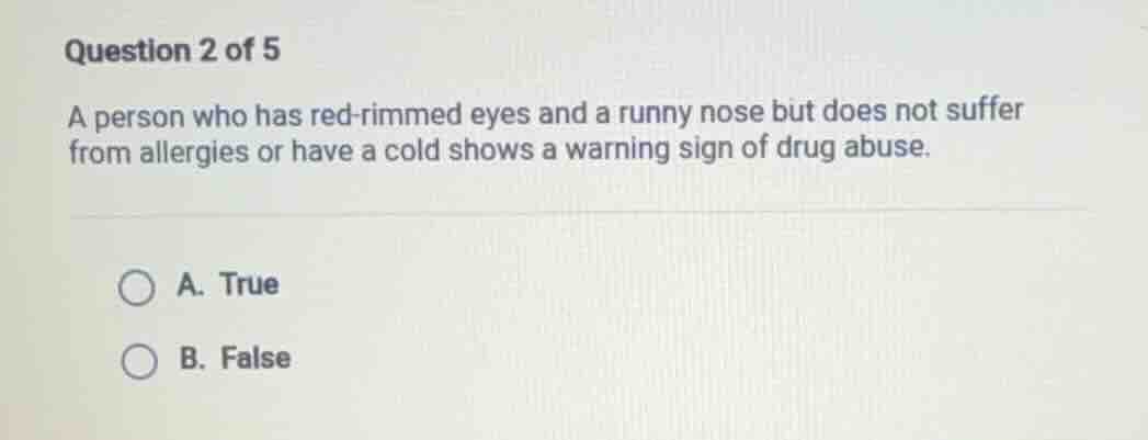 question 2 of 5 a person who has red - rimmed eyes and a runny nose but…