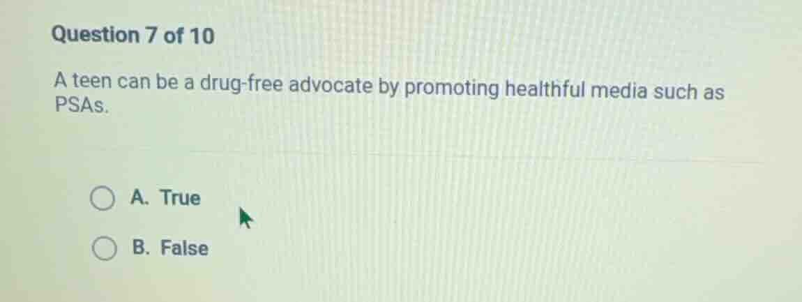question 7 of 10 a teen can be a drug - free advocate by promoting heal…