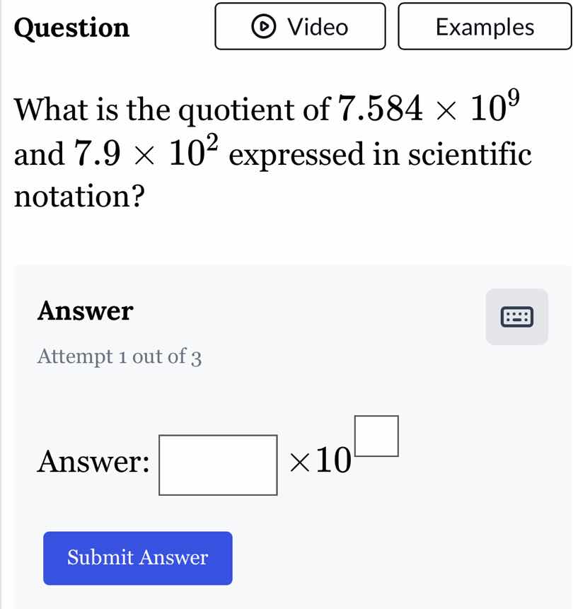 question what is the quotient of $7.584 \\times 10^9$ and $7.9 \\times …