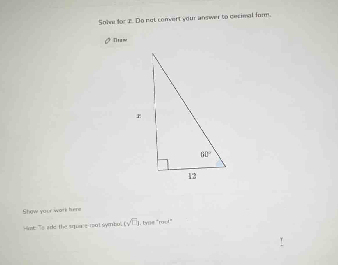 solve for ( x ). do not convert your answer to decimal form. draw show …