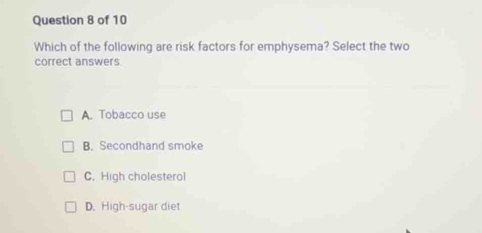 question 8 of 10 which of the following are risk factors for emphysema?…