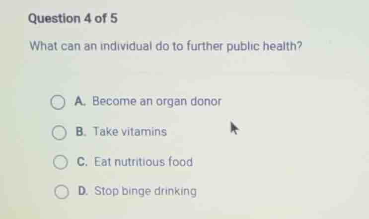question 4 of 5 what can an individual do to further public health? a. …