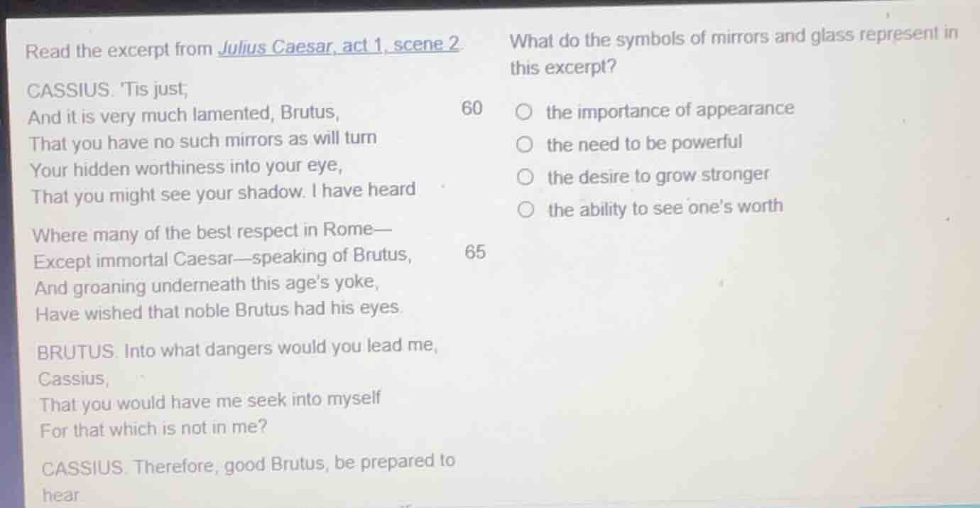 read the excerpt from julius caesar, act 1, scene 2 cassius. tis just, …
