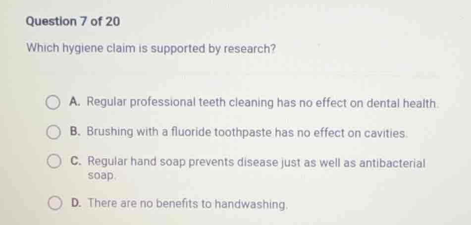 question 7 of 20 which hygiene claim is supported by research? a. regul…