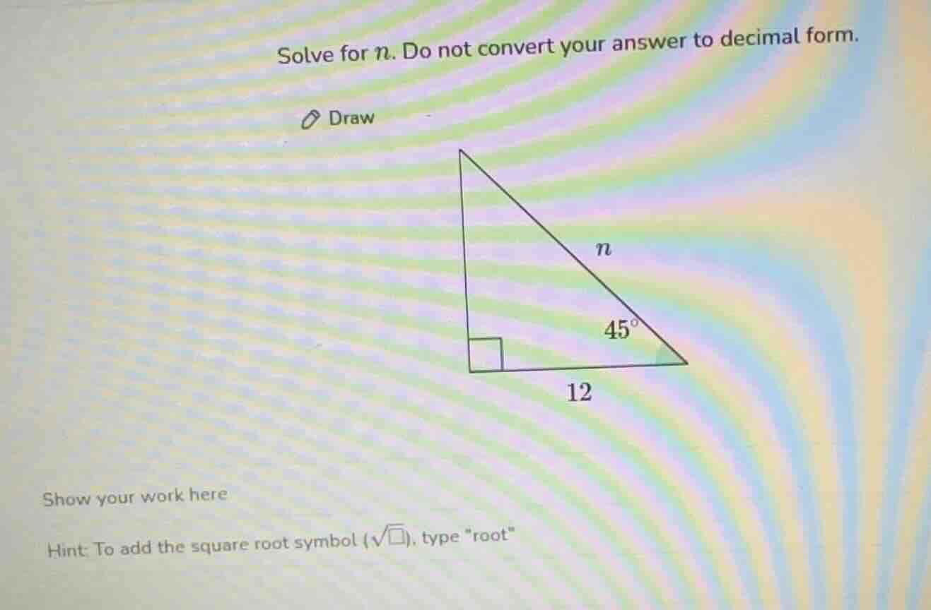 solve for n. do not convert your answer to decimal form. draw 12 show y…