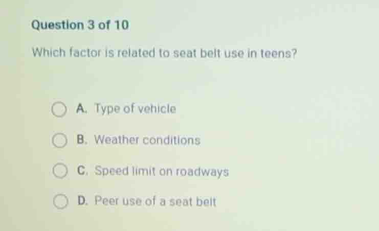 question 3 of 10 which factor is related to seat belt use in teens? a. …