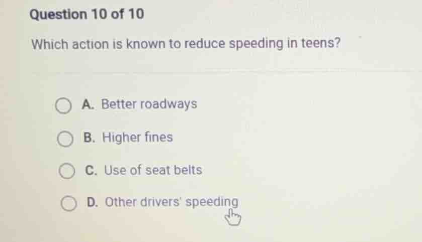 question 10 of 10 which action is known to reduce speeding in teens? a.…