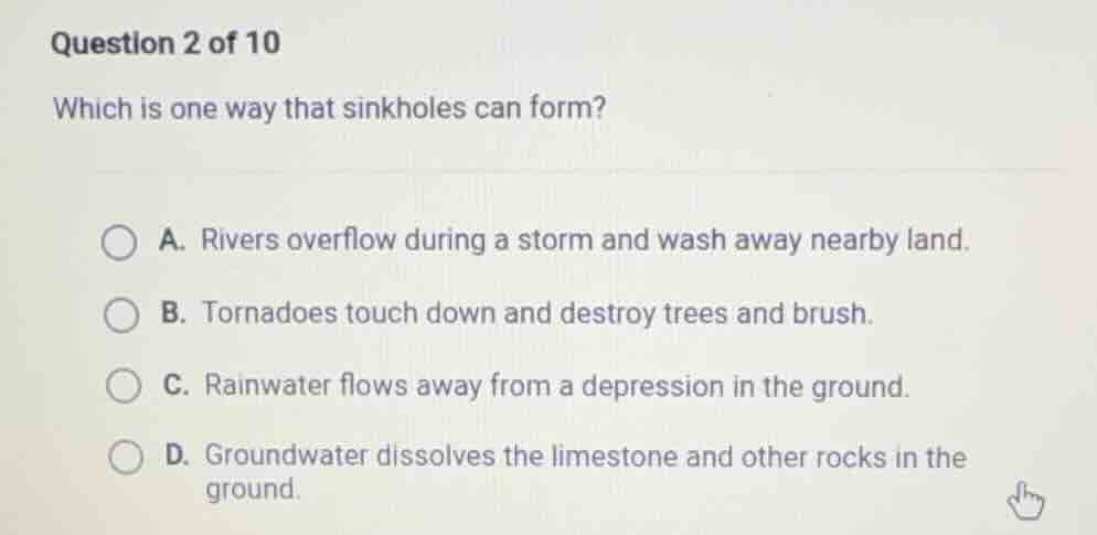 question 2 of 10 which is one way that sinkholes can form? a. rivers ov…