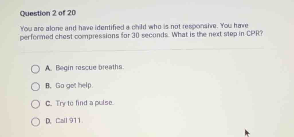 question 2 of 20 you are alone and have identified a child who is not r…