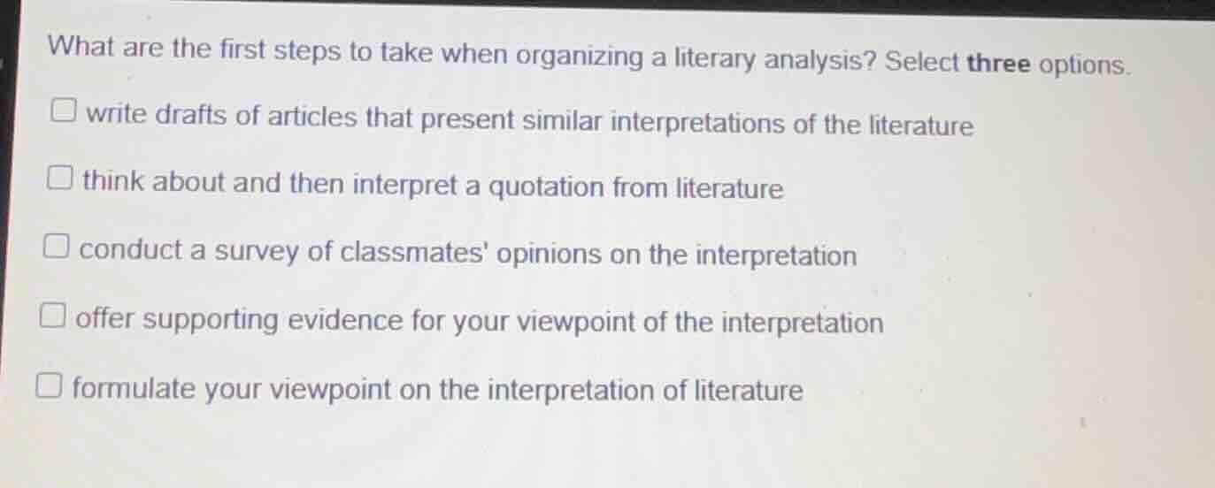 what are the first steps to take when organizing a literary analysis? s…