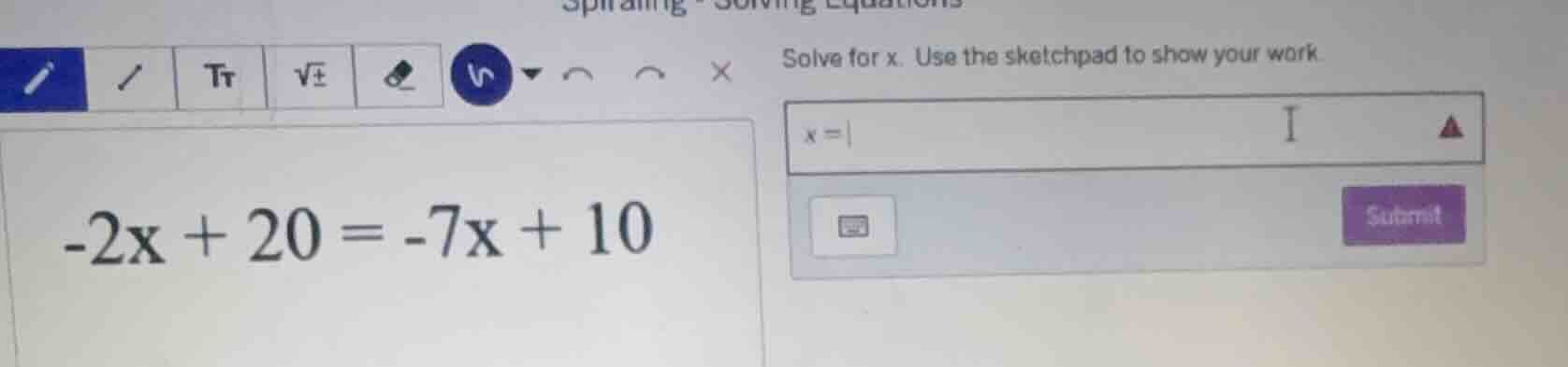 solve for x. use the sketchpad to show your work -2x + 20 = -7x + 10