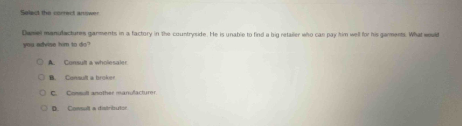 select the correct answer. daniel manufactures garments in a factory in…