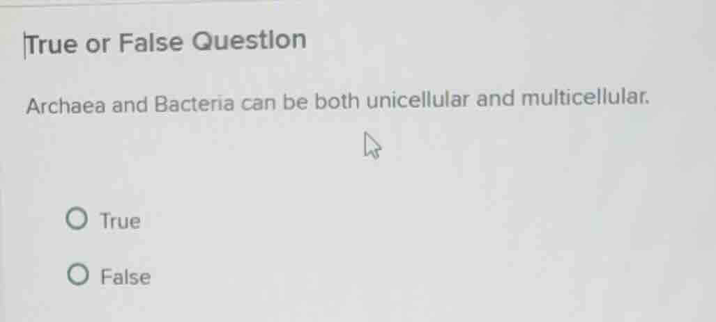 true or false question archaea and bacteria can be both unicellular and…