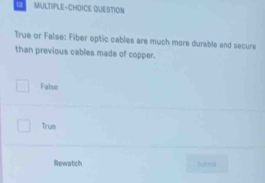 multiple-choice question true or false: fiber optic cables are much mor…