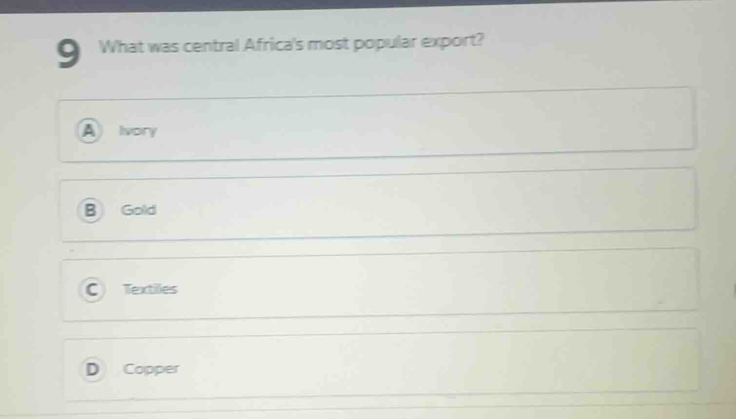 9 what was central africas most popular export? a ivory b gold c textil…