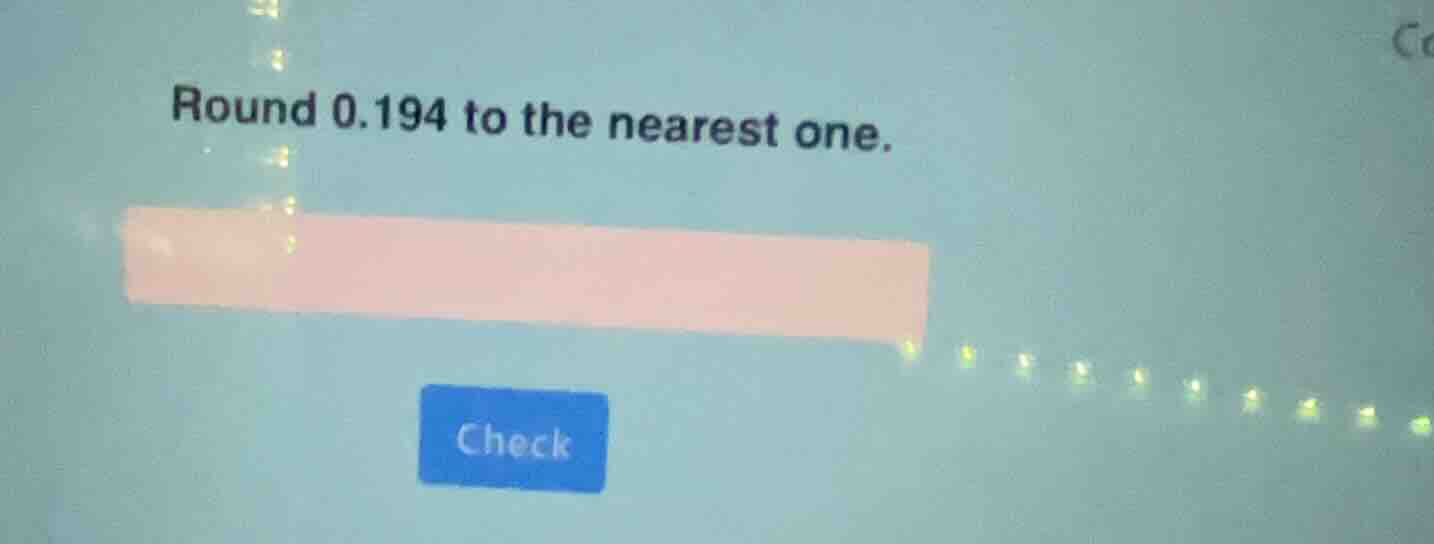 round 0.194 to the nearest one.