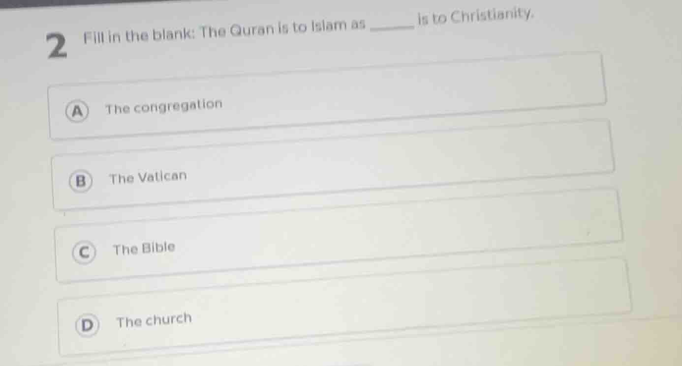2 fill in the blank: the quran is to islam as ______ is to christianity…