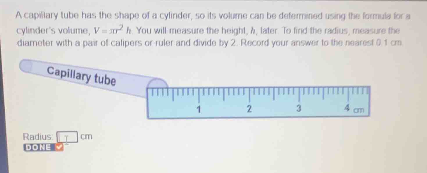 a capillary tube has the shape of a cylinder, so its volume can be dete…