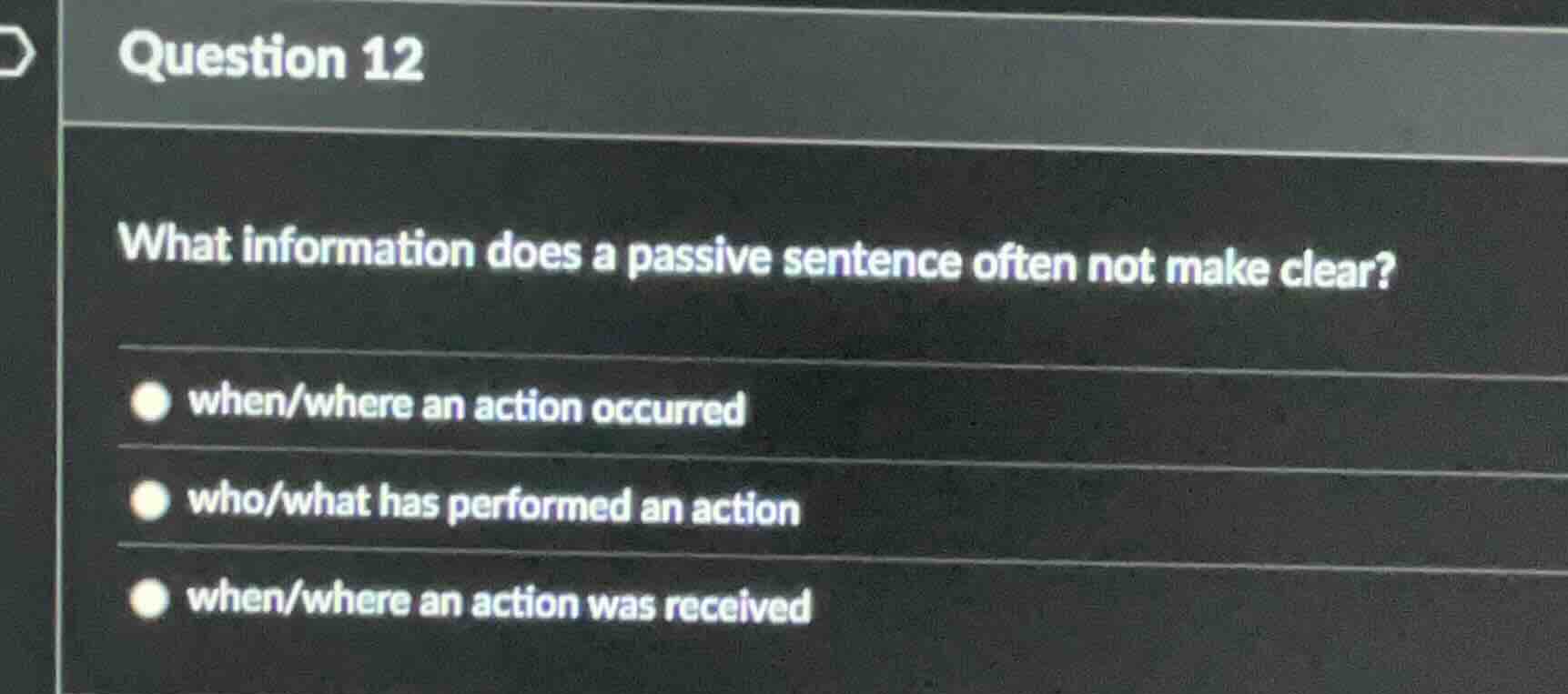 question 12 what information does a passive sentence often not make cle…