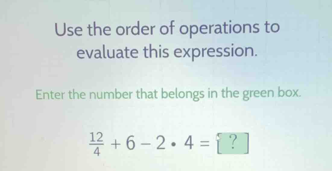 use the order of operations to evaluate this expression. enter the numb…