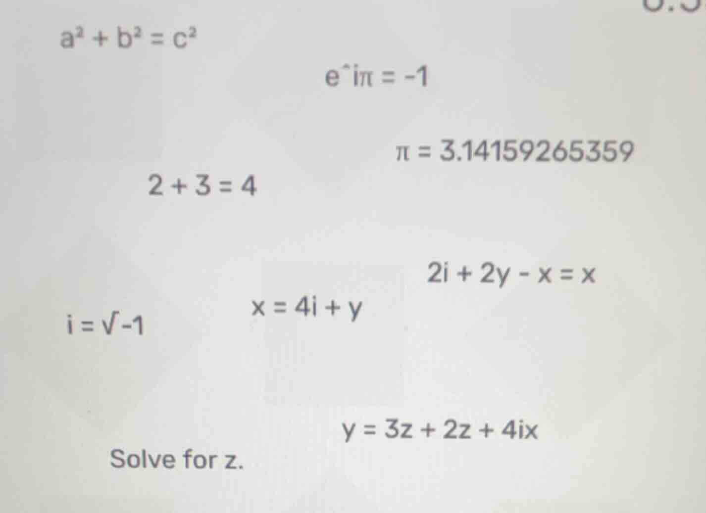 a² + b² = c²; e^iπ = -1; π = 3.14159265359; 2 + 3 = 4; 2i + 2y - x = x;…
