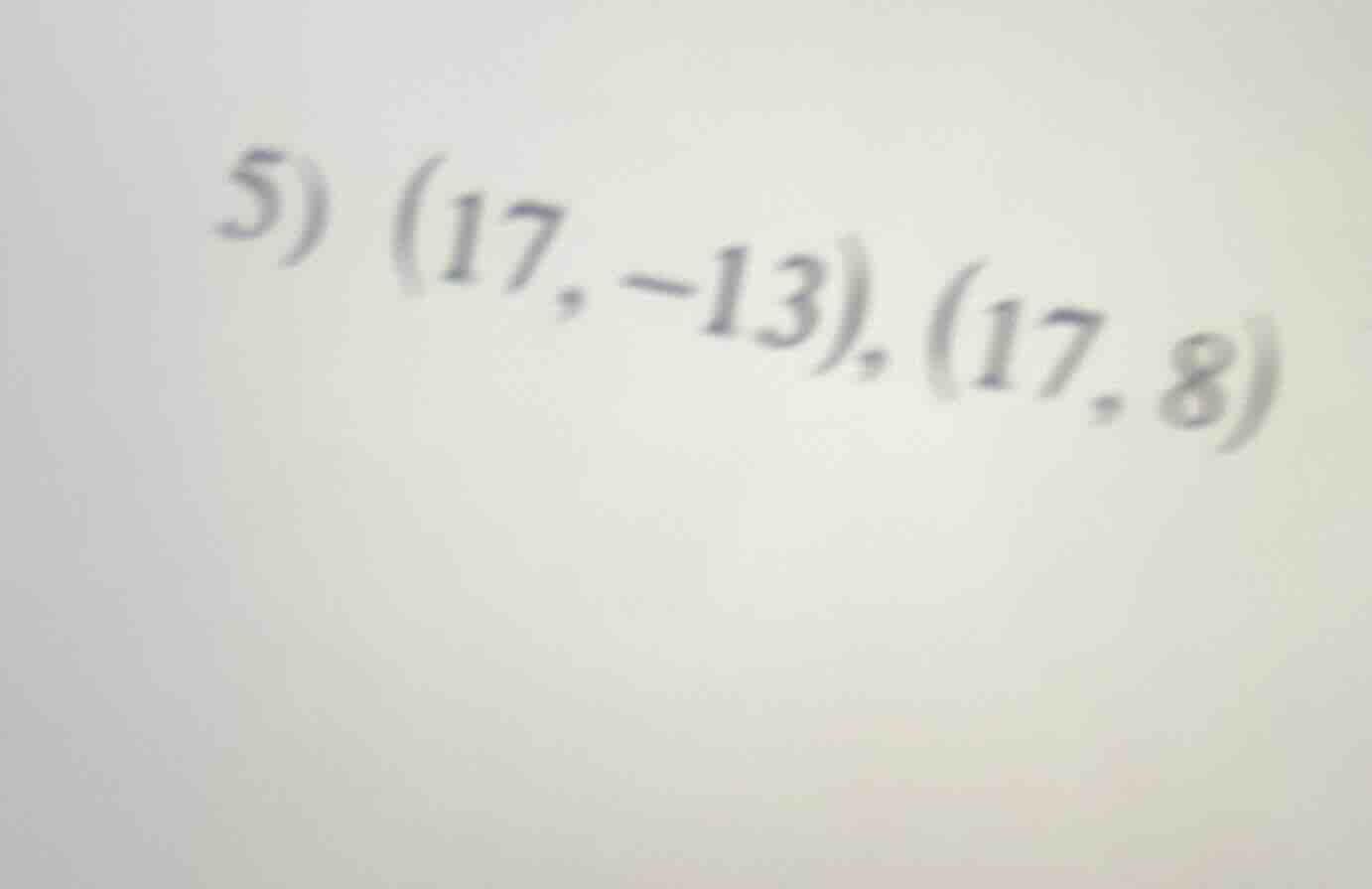5) (17, -13), (17, 8)