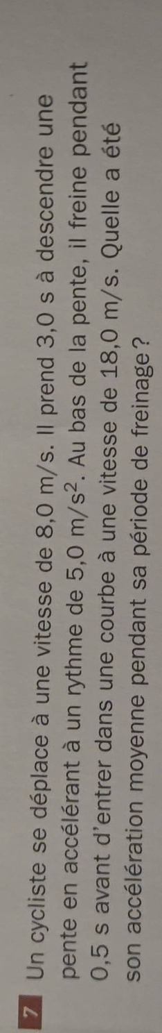 un cycliste se déplace à une vitesse de 8,0 m/s. il prend 3,0 s à desce…