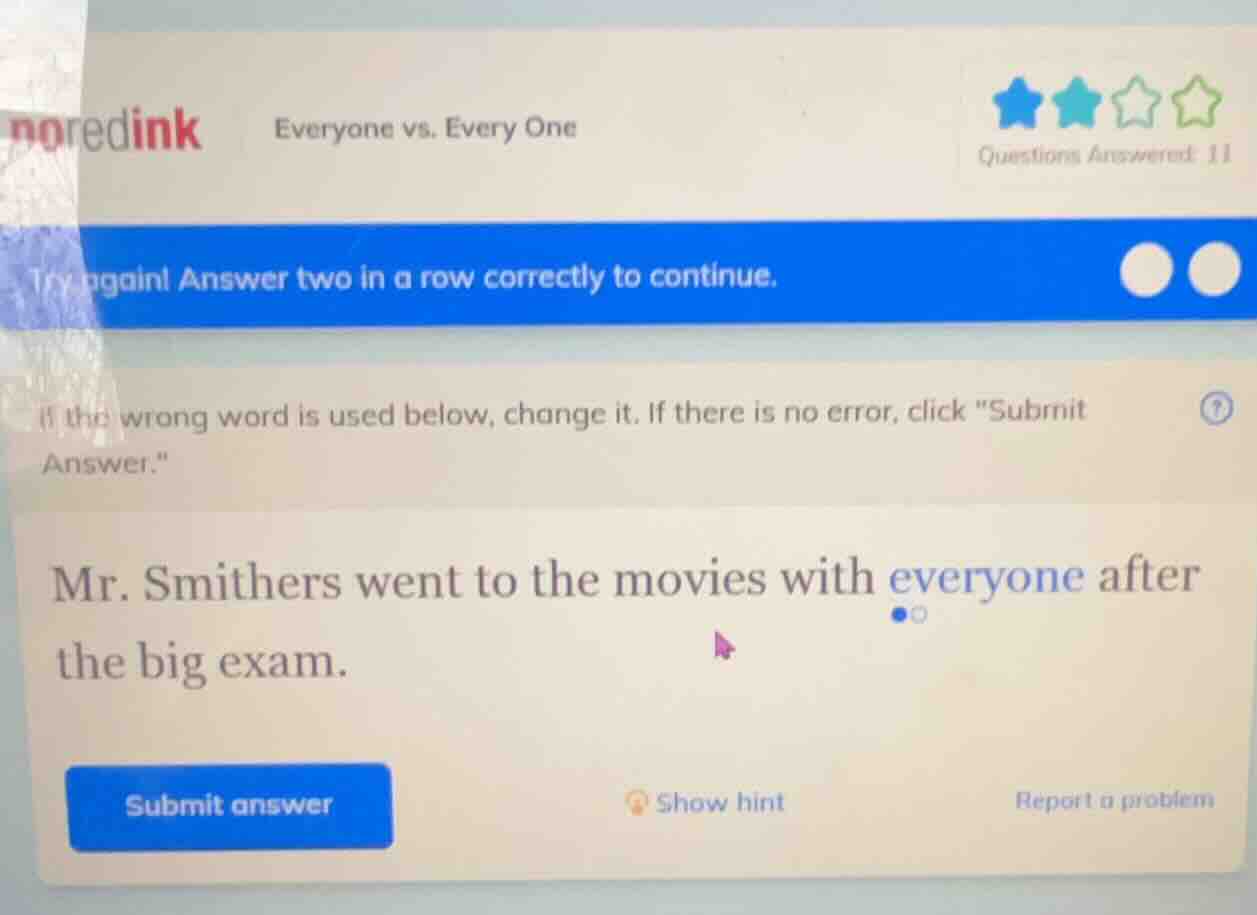 everyone vs. every one try again! answer two in a row correctly to cont…