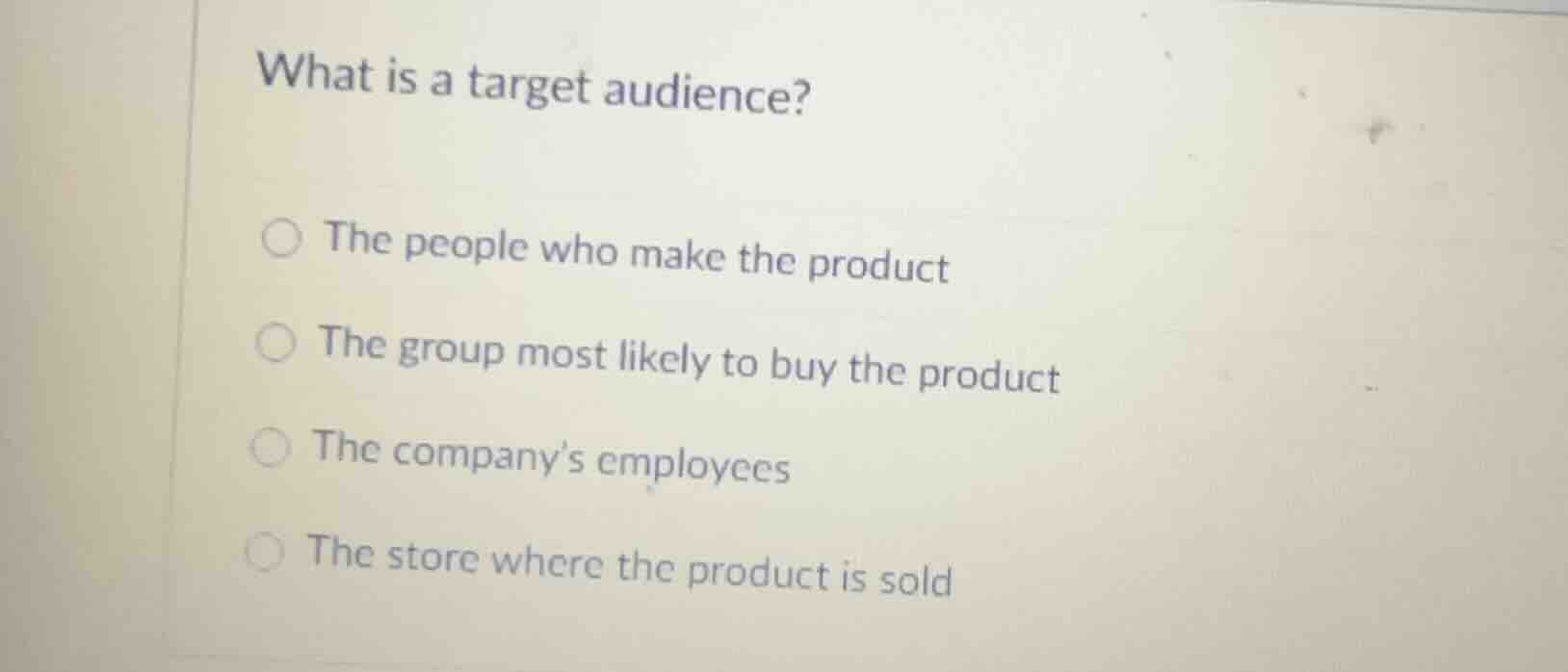 what is a target audience? the people who make the product the group mo…
