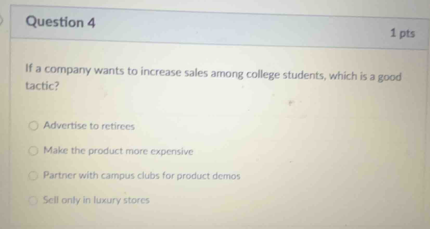 question 4 1 pts if a company wants to increase sales among college stu…