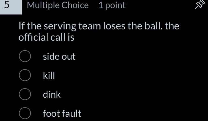 if the serving team loses the ball. the official call is side out kill …