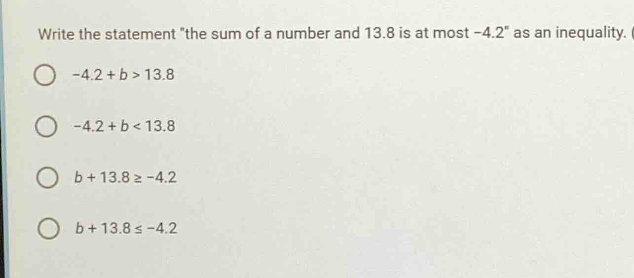 write the statement the sum of a number and 13.8 is at most -4.2 as an …