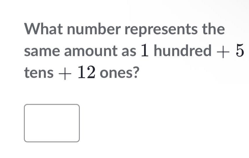 what number represents the same amount as 1 hundred + 5 tens + 12 ones?