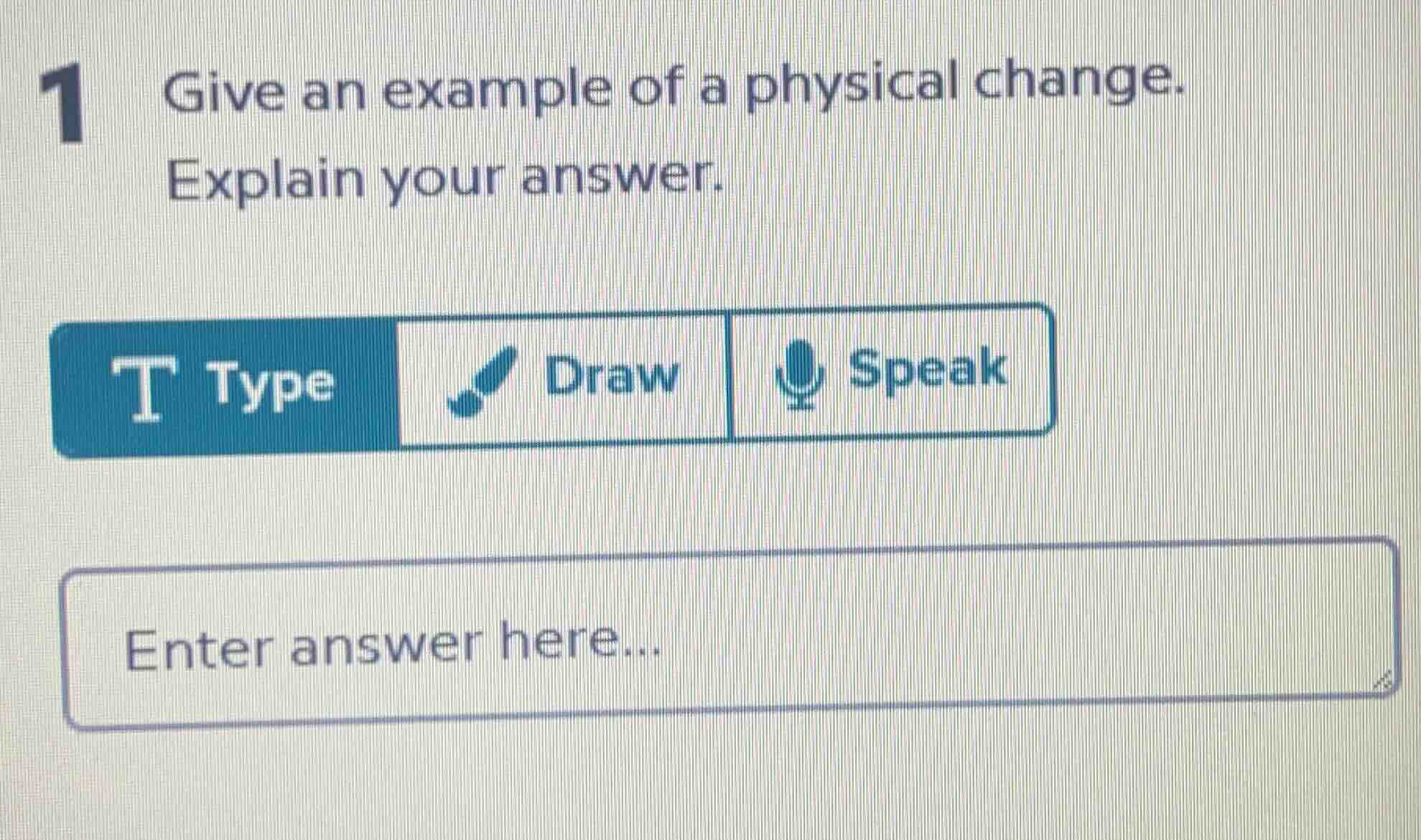 1 give an example of a physical change. explain your answer.