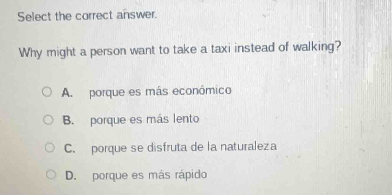select the correct answer. why might a person want to take a taxi inste…