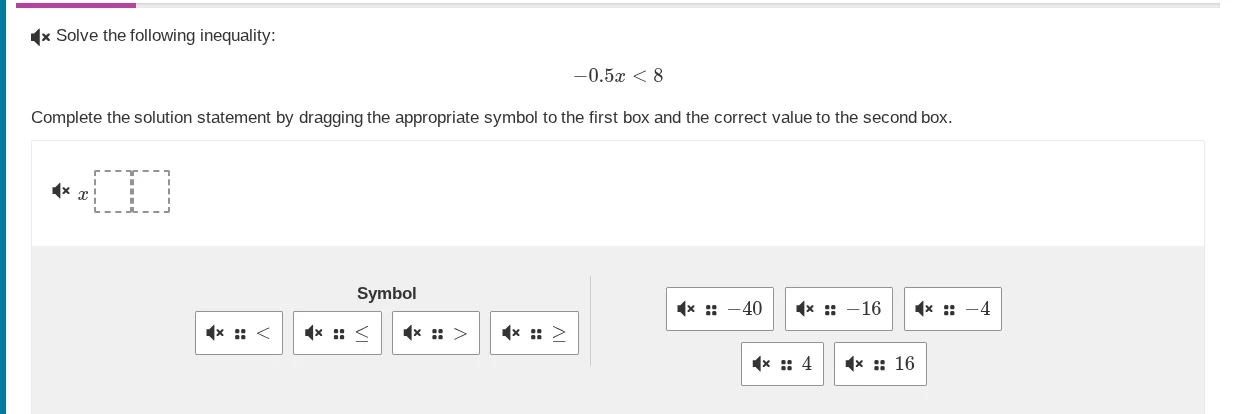 solve the following inequality: -0.5x < 8 complete the solution stateme…
