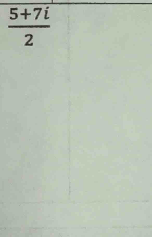 (\frac{5 + 7i}{2})