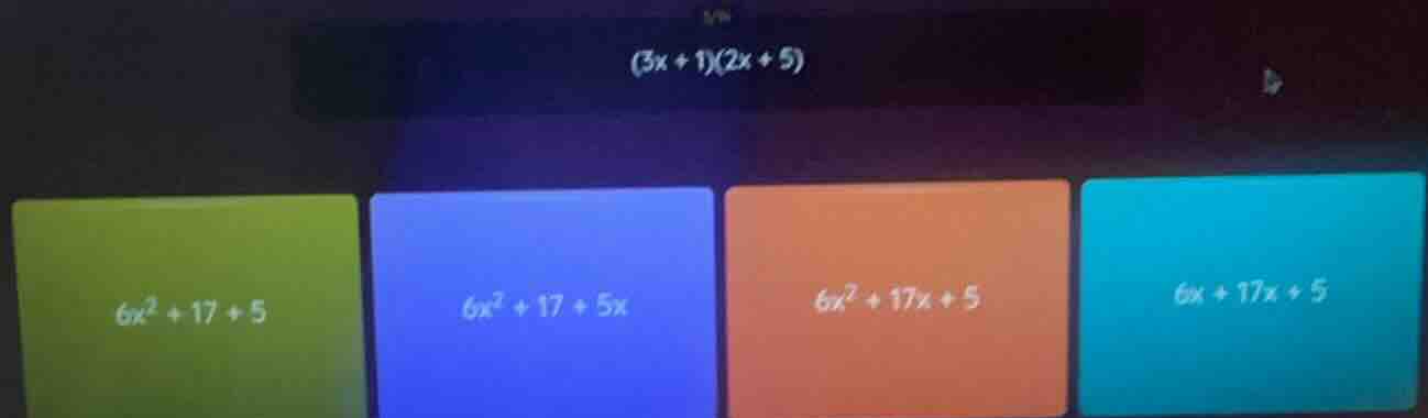 (3x + 1)(2x + 5) 6x² + 17 + 5 6x² + 17 + 5x 6x² + 17x + 5 6x + 17x + 5