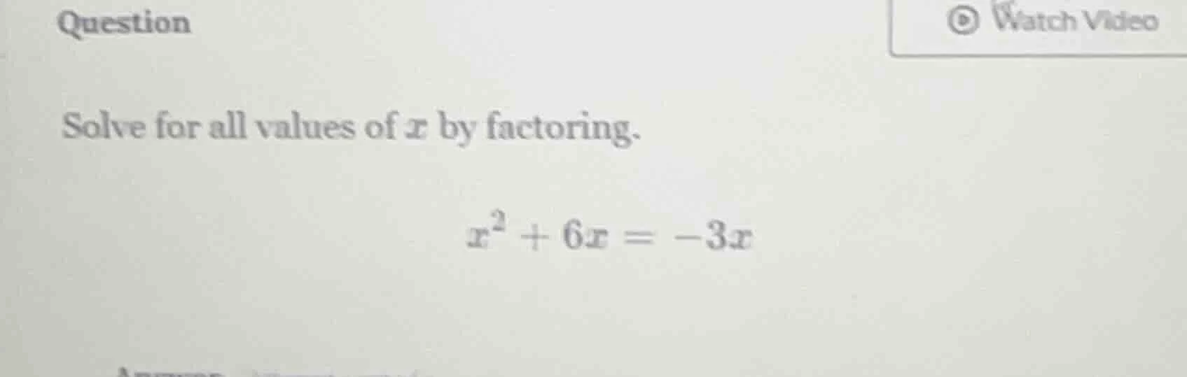 question solve for all values of x by factoring. x² + 6x = -3x