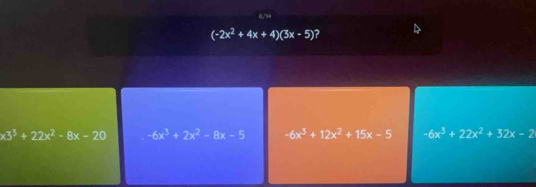 (-2x² + 4x + 4)(3x - 5)? x³ + 22x² - 8x - 20 -6x³ + 2x² - 8x - 5 -6x³ +…