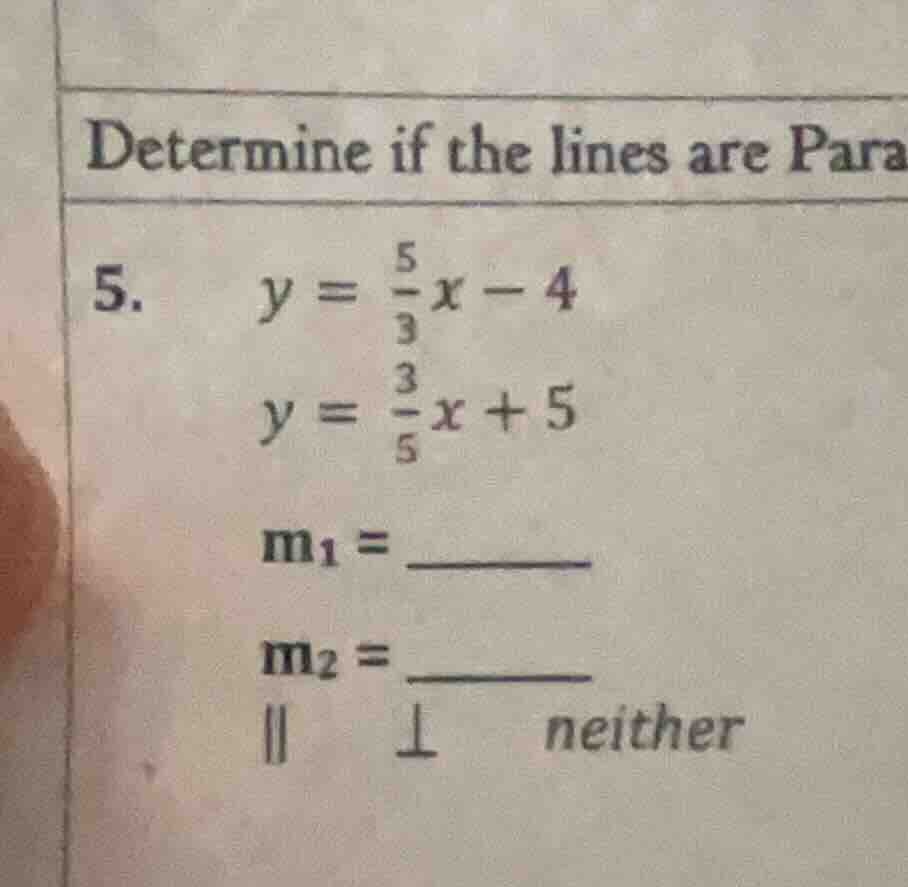 determine if the lines are para 5. $y = \\frac{5}{3}x - 4$ $y = \\frac{…