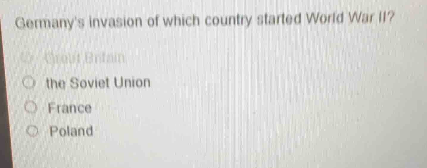 germanys invasion of which country started world war ii? ○ great britai…