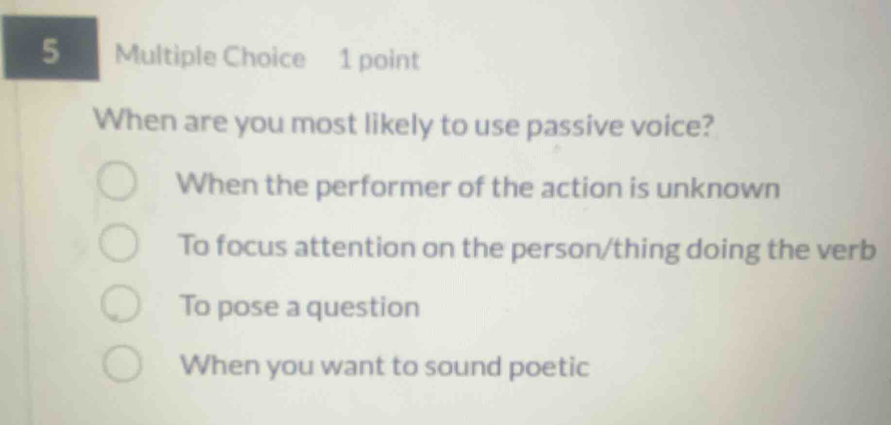 5 multiple choice 1 point when are you most likely to use passive voice…