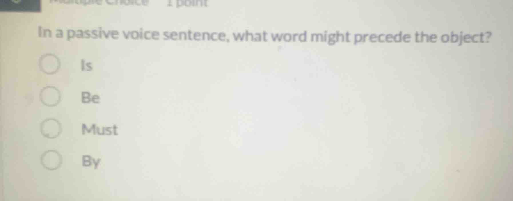 in a passive voice sentence, what word might precede the object? is be …